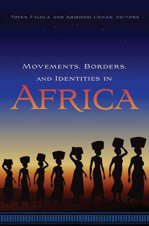 Movements, Borders, and Identities in Africa de Toyin Falola