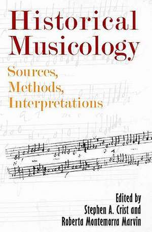 Historical Musicology – Sources, Methods, Interpretations de Stephen A. Crist