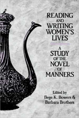 Reading and Writing Women′s Lives – A Study of the Novel of Manners de Bege K Bowers