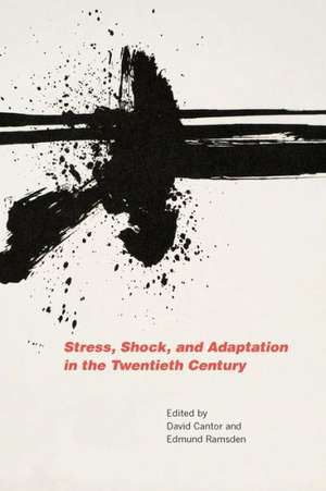 Stress, Shock, and Adaptation in the Twentieth Century de David Cantor