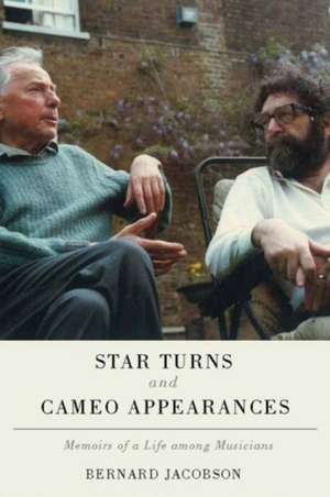 Star Turns and Cameo Appearances – Memoirs of a Life among Musicians de Bernard Jacobson