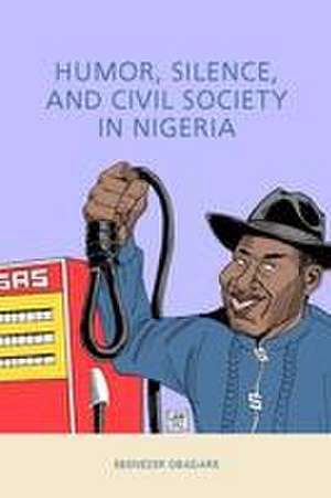 Humor, Silence, and Civil Society in Nigeria de Ebenezer Obadare