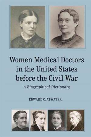 Women Medical Doctors in the United States before – A Biographical Dictionary de Edward C. Atwater