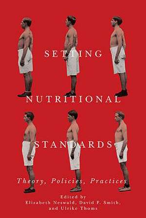 Setting Nutritional Standards – Theory, Policies, Practices de Elizabeth Neswald