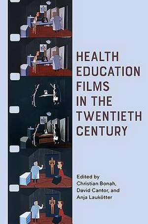 Health Education Films in the Twentieth Century de Christian Bonah