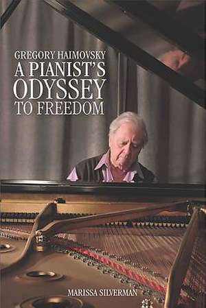 Gregory Haimovsky – A Pianist`s Odyssey to Freedom de Marissa Marissa Silverm