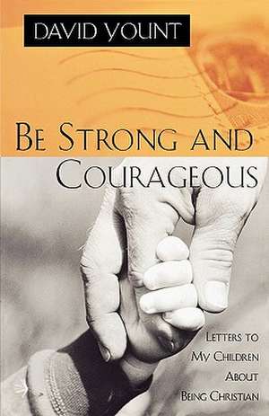 Be Strong and Courageous de David J. Yount