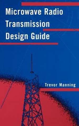 Microwave Radio Transmission Design Guide de Trevor Manning