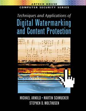 Techniques and Applications of Digital Watermarking and Content Protection de Michael Arnold