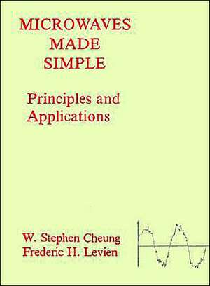 Microwaves Made Simple: Principles and Applications de W. Stephen Cheung