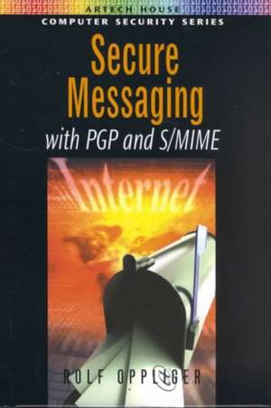 Secure Messaging with PGP and S/Mime de Rolf Oppliger