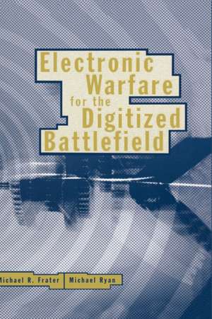 Electronic Warfare for the Digitized Battlefield de Michael Frater