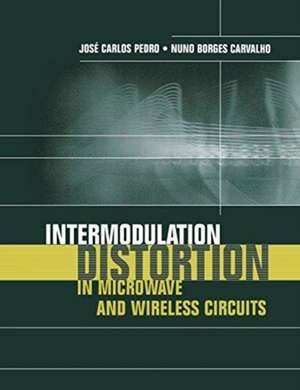 Intermodulation Distortion in Microwave and Wireless Circuits de Jose Carlos Pedro