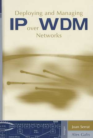 Deploying and Managing IP Over WDM Networks de Joan Serrat