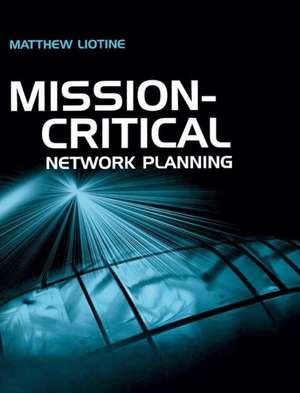 Mission Critical Network Planning de Matthew Liotine