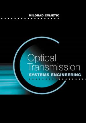 Optical Transmissioin Systems Engineering de Milorad Cvijetic