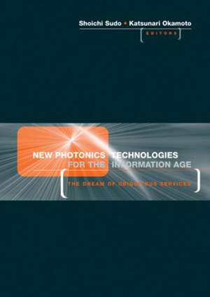 New Photonics Technologies for the Information Age: The Dream of Ubiquitous Services de Katsunari Okamoto