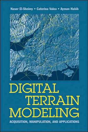 Digital Terrain Modeling: Acquisition, Manipulation and Applications de Naser El-Sheimy