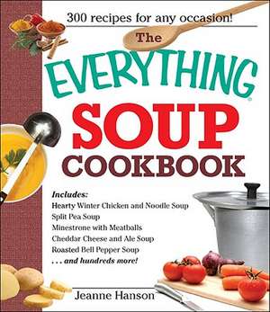 The Everything Soup Cookbook de Jeanne K. Hanson