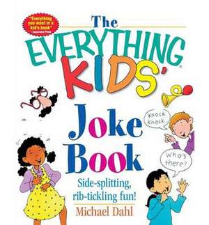 The Everything Kids' Joke Book: Side-Splitting, Rib-Tickling Fun de Michael Dahl