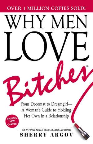 Why Men Love Bitches: From Doormat to Dreamgirl—A Woman's Guide to Holding Her Own in a Relationship de Sherry Argov