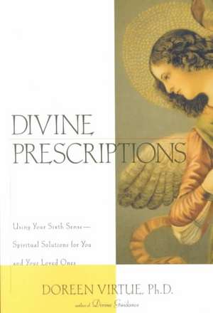 Divine Prescriptions: Spiritual Solutions for You and Your Loved Ones de Doreen Virtue