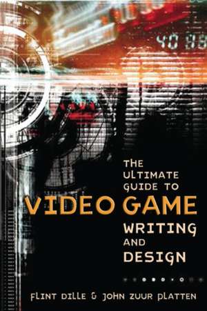 Ultimate Guide to Video Game Writing and Design, T he de F Dille