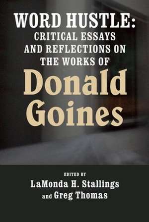 Word Hustle: Critical Essays and Reflections on the Works of Donald Goines de Lamonda Stallings