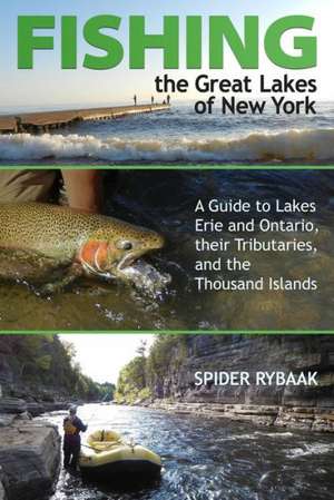 Fishing the Great Lakes of New York: A Guide to Lakes Erie and Ontario, Their Tributaries, and the Thousand Islands de Spider Rybaak