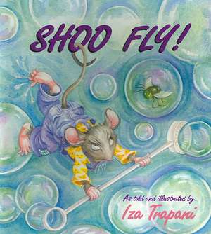 Shoo Fly! de Iza Trapani