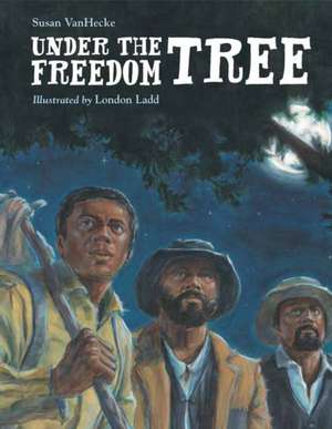 Under the Freedom Tree de Susan Vanhecke