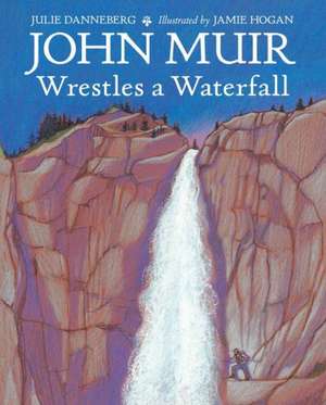 John Muir Wrestles a Waterfall de Julie Danneberg