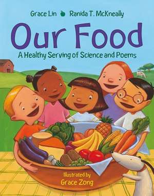 Our Food: A Healthy Serving of Science and Poems de Grace Lin