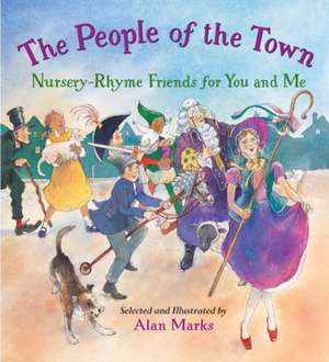 The People of the Town: Nursery-Rhyme Friends for You and Me de Alan Marks