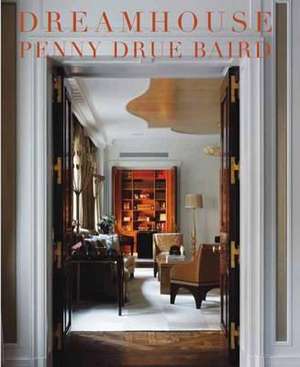 Dreamhouse: Penny Drue Baird de Penny Drue Baird