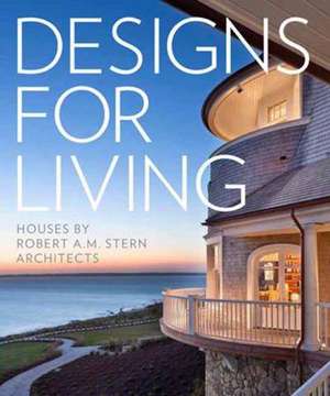 Designs for Living: Houses by Robert A.M. Stern Architects de Roger H. Seifter