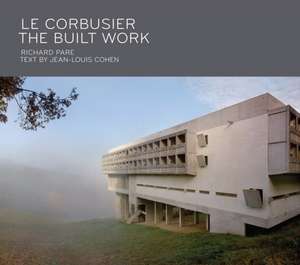 Le Corbusier The Built Work de Richard Pare