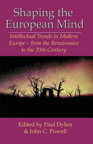 Shaping the European Mind: Intellectual Trends in Modern Europe - From the Renaissance to the 20th Century de John C. Powell