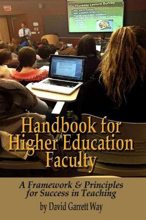 Handbook for Higher Education Faculty: A Framework & Principles for Success in Teaching de David Garrett Way