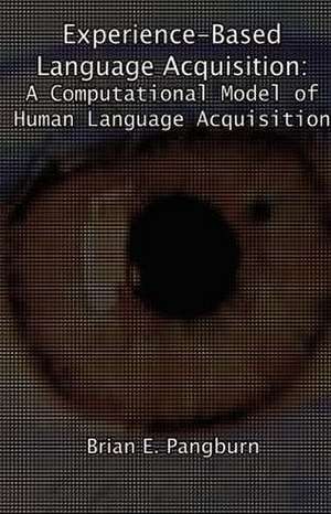 Experience-Based Language Acquisition de Pangburn E. Brian