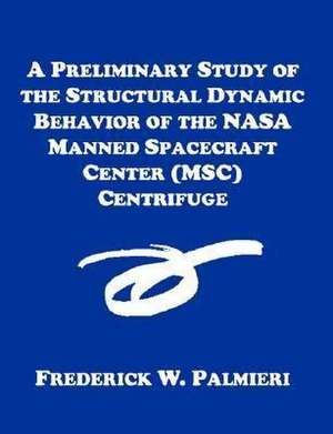 A Preliminary Study of the Structural Dynamic Behavior of the NASA Manned Spacecraft Center (Msc) Centrifuge: From Siam to Thailand de Frederick W. Palmieri