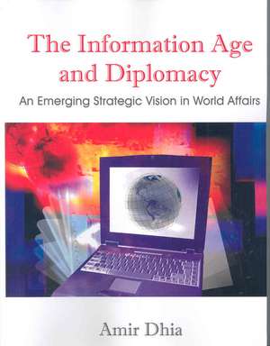 The Information Age and Diplomacy de Amir Dhia