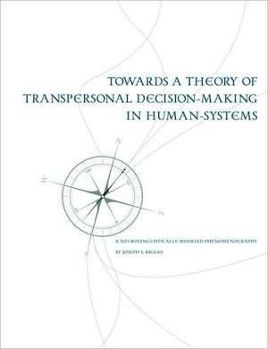 Towards a Theory of Transpersonal Decision-Making in Human-Systems de Joseph Riggio