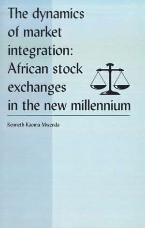 The Dynamics of Market Integration de Kenneth Koama Mwenda