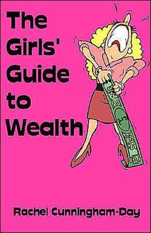 The Girls' Guide to Wealth de Rachel Cunningham-Day