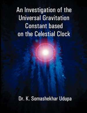 An Investigation of the Universal Gravitation Constant Based on the Celestial Clock: A Project Plan to Develop One de K. Somashekhar Udupa