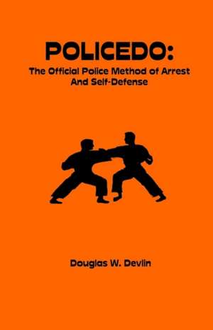 Policedo: The Official Police Method of Arrest and Self-Defense de Douglas W. Devlin