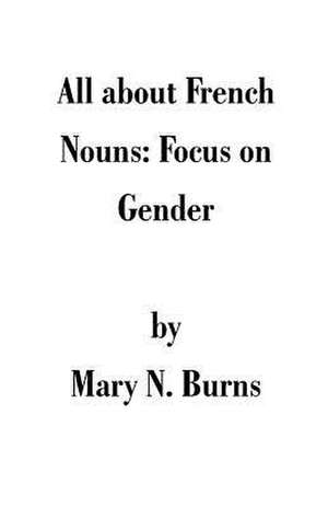 All about French Nouns de Mary N. Burns