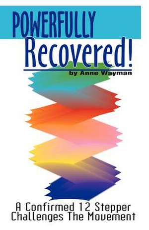 Powerfully Recovered! de Anne Wayman