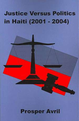 Justice Versus Politics in Haiti (2001-2004): The Politics of Depression in Western Democracies de Prosper Avril